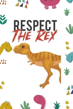 Respect The Rex: Notebook Journal Composition Blank Lined Diary Notepad 120 Pages Paperback Colors Stickers Dinosaur