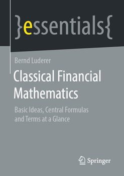 Paperback Classical Financial Mathematics: Basic Ideas, Central Formulas and Terms at a Glance Book