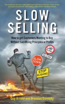 Paperback Slow Selling: How to get Customers Wanting to Buy Without Sacrificing Principles or Profits Book