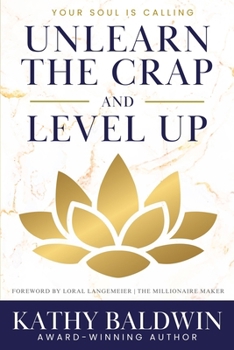 Unlearn the Crap and Level Up: Your Soul is Calling