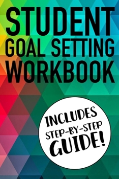 Paperback Student Goal Setting Workbook Includes Step-By-Step Guide!: The Ultimate Step By Step Guide for Students on how to Set Goals and Achieve Personal Succ Book