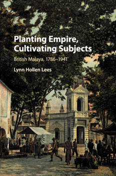 Paperback Planting Empire, Cultivating Subjects: British Malaya, 1786-1941 Book