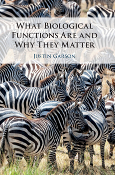 Hardcover What Biological Functions Are and Why They Matter Book