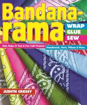 Paperback Bandana-Rama - Wrap, Glue, Sew: Kids Make 21 Fast & Fun Craft Projects - Headbands, Skirts, Pillows & More Book