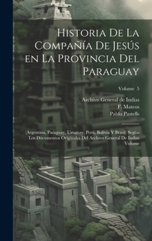 Hardcover Historia de la Compañía de Jesús en la provincia del Paraguay: (Argentina, Paraguay, Uruguay, Perú, Bolivia y Brasil) según los documentos originales [Spanish] Book