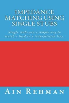 Paperback Impedance matching using single stubs: Single stubs are a simple way to match a load to a transmission line. Book