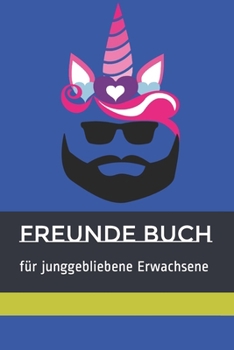 Witziges Freunde Buch für jung gebliebene Erwachsene, farbig, 60 Seiten, Einhorn mit Bart Design: Kreative Fragen sorgen für ewig anhaltende ... Freundes und Familien Kreis. (German Edition)