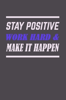 stay positive work hard & make it happen: Inspirational Lined Journal 120 pages , Work hard pays off , Work hard Play hard , My daily Journal ... black Cover , Motivational Journal team 6x9