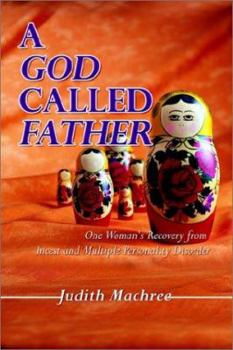 Paperback A God Called Father: One Woman's Recovery from Incest and Multiple Personality Disorder Book