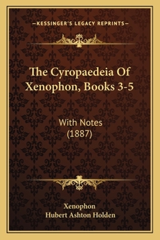 Paperback The Cyropaedeia Of Xenophon, Books 3-5: With Notes (1887) Book