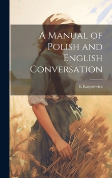 Hardcover A Manual of Polish and English Conversation Book