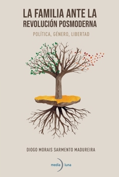La familia ante la revolución posmoderna. Política, género, libertad (Spanish Edition)