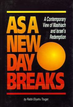 Hardcover As a new day breaks: A contemporary view of Mashiach and Israel's redemption Book