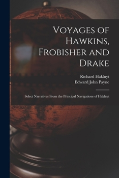 Paperback Voyages of Hawkins, Frobisher and Drake: Select Narratives From the Principal Navigations of Hakluyt Book