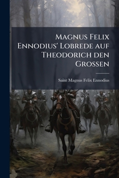 Magnus Felix Ennodius' Lobrede auf Theodorich den Grossen (German Edition)
