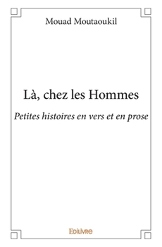 Paperback Là, chez les Hommes: Petites histoires en vers et en prose [French] Book
