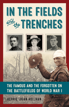 Hardcover In the Fields and the Trenches: The Famous and the Forgotten on the Battlefields of World War I Book