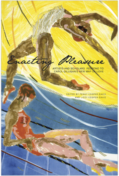 Enacting Pleasure: Artists and Scholars Respond to Carol Gilligan's New Map of Love