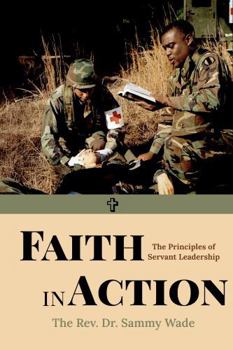Paperback Faith In Action: The Principles of Servant Leadership Book