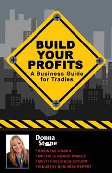 Paperback Build Your Profits: A Business Guide for Tradies Book