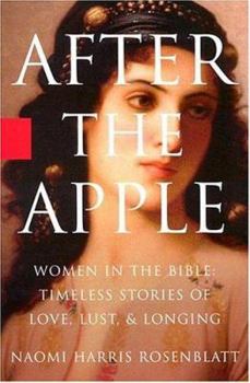 Hardcover After the Apple: Women in the Bible: Timeless Stories of Love, Lust, and Longing Book