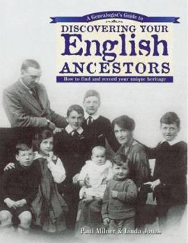 A Genealogist's Guide to Discovering Your English Ancestors: How to Find and Record Your Unique Heritage