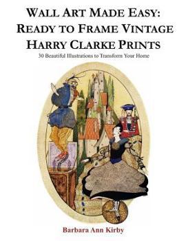 Paperback Wall Art Made Easy: Ready to Frame Vintage Harry Clarke Prints: 30 Beautiful Illustrations to Transform Your Home Book
