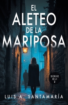 EL ALETEO DE LA MARIPOSA: Novela policíaca que pone a prueba la intuición del lector (Trilogía Oli) - Book #2 of the Trilogía Oli