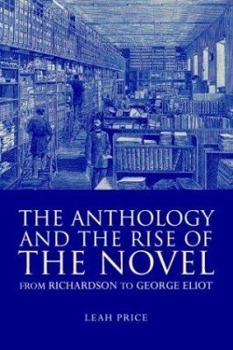 Paperback The Anthology and the Rise of the Novel: From Richardson to George Eliot Book