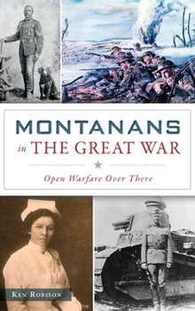 Hardcover Montanans in the Great War: Open Warfare Over There Book