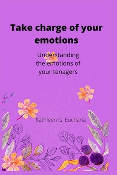 Paperback Take charge of your emotions: Understanding the emotions of your tenagers Book