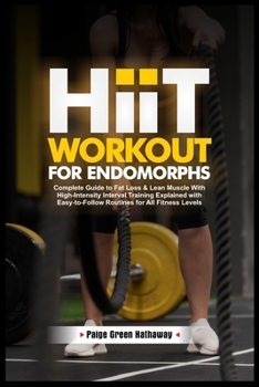 Paperback Hiit Workout for Endomorphs: Complete Guide to Fat Loss & Lean Muscle With High-Intensity Interval Training Explained with Easy-to-Follow Routines Book