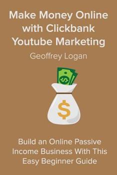 Paperback Make Money Online with Clickbank Youtube Marketing: Build an Online Passive Income Business With This Easy Beginner Guide Book