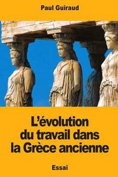 Paperback L'évolution du travail dans la Grèce ancienne [French] Book