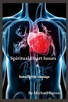 Paperback Spiritual Heart Issues: Rebuild the Heart Damage! Book