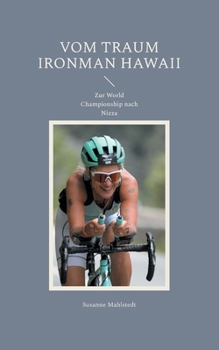 Paperback Vom Traum Ironman Hawaii: Zur World Championship nach Nizza [German] Book