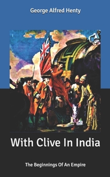 Paperback With Clive In India: The Beginnings Of An Empire Book