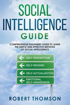 Paperback Social Intelligence Guide: Comprehensive Beginner's Guide to learn the Simple and Effective Methods of Social Intelligence Book