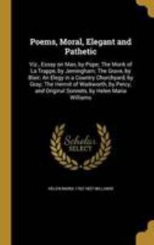 Poems, Moral, Elegant and Pathetic: Viz., Essay on Man, by Pope; The Monk of La Trappe, by Jerningham; The Grave, by Blair; An Elegy in a Country Churchyard, by Gray; The Hermit of Warkworth, by Percy