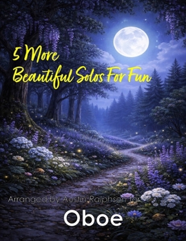 5 More Beautiful Oboe Solos for Fun: With FREE BACKING TRACKS and piano accompaniment (Woodwind solos, duets and ensembles)