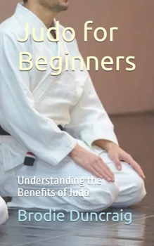 Paperback Judo for Beginners: Understanding the Benefits of Judo Book