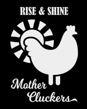 Rise & Shine Mother Cluckers: The large (8x10) do-it-yourself blank recipe notebook to write down your 120 favorite recipes with Index