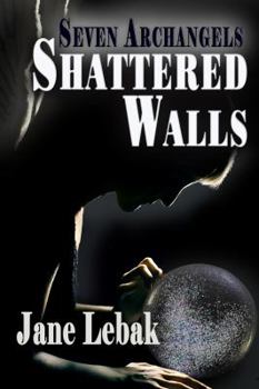 Shattered Walls - Book #3 of the Seven Archangels