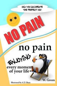 Paperback No Pain = No Pain: Enjoying Every Moment of Your Life Book