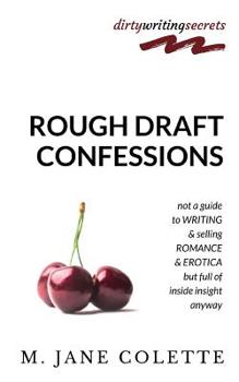 Paperback Rough Draft Confessions: Not A Guide To Writing And Selling Erotica And Romance But Full Of Inside Insight Anyway Book