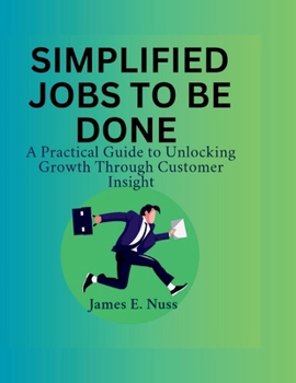 Paperback Simplified Jobs to Be Done: A practical guide to unlocking growth through customer insight Book