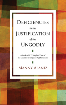 Paperback Deficiencies in the Justification of the Ungodly: A Look at N. T. Wright's View of the Doctrine of Imputed Righteousness Book