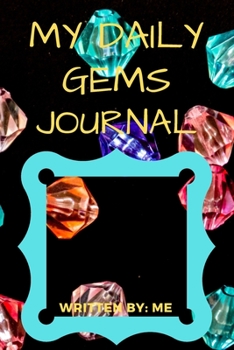 My Daily Gems Journal: (Journal for Women, Gratitude Journal) (Daily Journal, Diary, Memoir, Mindful)