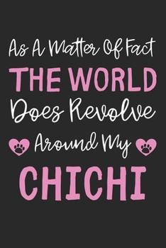 As A Matter Of Fact The World Does Revolve Around My ChiChi: Lined Journal, 120 Pages, 6 x 9, ChiChi Dog Gift Idea, Black Matte Finish (As A Matter Of ... World Does Revolve Around My ChiChi Journal)