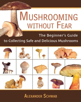 Paperback Mushrooming Without Fear: The Beginner's Guide to Collecting Safe and Delicious Mushrooms Book